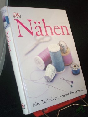 Product image of the product “Nähen : alle Techniken Schritt-für-Schritt / [Fotogr. Laura Knox. Übers. Wiebke Krabbe. Red. Helene Weinold-Leipold ; Andrea Müh] ”