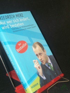 Artikelbild des Artikels “Nur wer sich ändert, wird bestehen : vom Ende der Wohlstandsillusion - Kursbestimmung für unsere Zukunft / Friedrich Merz “