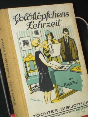 Artikelbild des Artikels “Goldköpfchens Lehrzeit : Erz. f. junge Mädchen / Magda Trott. Mit 3 Vollbildern Taf. von Albert Erbert “
