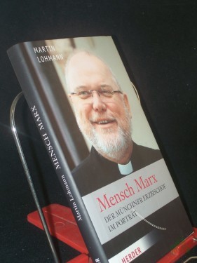 Artikelbild des Artikels “Mensch Marx : der Münchner Erzbischof im Porträt / Martin Lohmann “