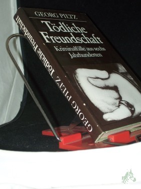 Artikelbild des Artikels “Tödliche Freundschaft : Kriminalfälle aus sechs Jahrhunderten / Georg Piltz “
