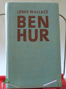 Artikelbild des Artikels “Ben Hur : Ein Roman aus d. Zeit Christi / Lewis Wallace. Übers. u. bearb. von Wulfhild von Hartmann “