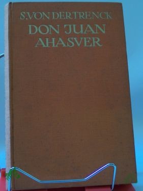 Product image of the product “Don Juan - Ahasver : Eine Passion d. Erde / Siegfried von der Trenck ”