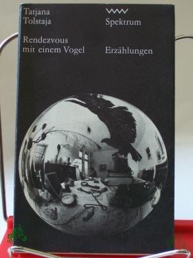 Product image of the product “Rendezvous mit einem Vogel / Tatjana Tolstaja. Aus d. Russ. von Ilse Tschörtner ”
