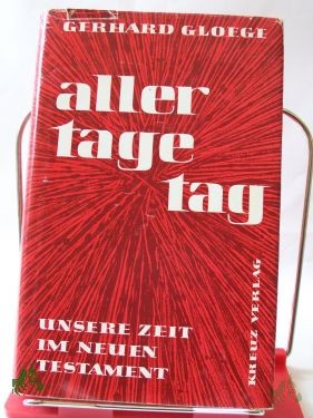 Artikelbild des Artikels “Aller Tage Tag : Unsere Zeit im Neuen Testament / Gerhard Gloege “