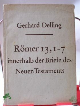 Artikelbild des Artikels “Römer 13, 1 - 7 innerhalb der Briefe des Neuen Testaments / Gerhard Delling “