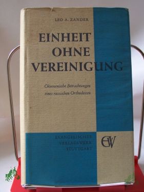 Artikelbild des Artikels “Einheit ohne Vereinigung : Ökumenische Betrachtungen e. russ. Orthodoxen / Leo A. Zander. Aus d. Russ. von Reinhard Slenczka. Mit e. Geleitw. von Edmund Schlink “