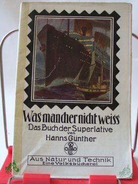 Artikelbild des Artikels “Was mancher nicht weiss! : Das Buch d. Superlative / Hanns Günther (W. DeHaas). Mit 38 Bildern im Text u. 1 farbige Umschlagb. von Willy Planck “