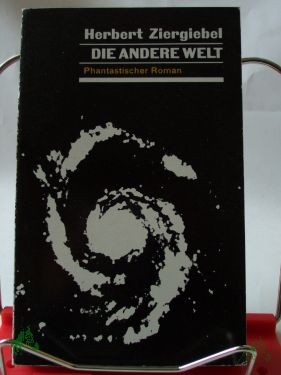Artikelbild des Artikels “Die andere Welt : phantast. Roman / Herbert Ziergiebel “
