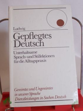 Artikelbild des Artikels “Gepflegtes Deutsch : unterhaltsame Sprach- u. Stillektionen für d. Alltagspraxis / Helmut Ludwig. Mit 38 Zeichn. von Ernst Eichholz “
