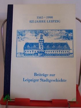 Artikelbild des Artikels “Beiträge zur Leipziger Stadtgeschichte : 1165 - 1990, 825 Jahre Leipzig / Kulturbund der DDR, Gesellschaft für Heimatgeschichte, Fachgruppe Stadtgeschichte Leipzig. Hrsg.: Kulturbund der DDR, Gesellschaft für Heimatgeschichte, Bezirksvorsta “