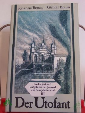 Artikelbild des Artikels “Der Utofant : in d. Zukunft aufgefundenes Journal aus d. Jahrtausend 3 / Johanna Braun ; Günter Braun “
