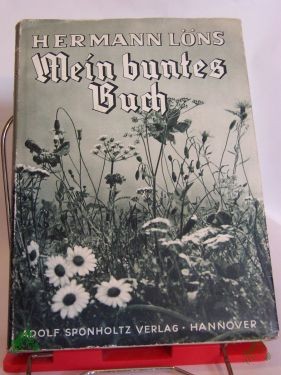Artikelbild des Artikels “Mein buntes Buch : Naturschildergn / Hermann Löns. Mit 155 Naturaufn. von Hermann Fischer “