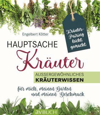 Product image of the product “Hauptsache Kräuter : aussergewöhnliches Kräuterwissen - für mich, meinen Garten und meinen Geschmack / Engelbert Kötter ”