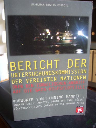 Artikelbild des Artikels “Bericht der Untersuchungskommission der Vereinten Nationen über den Israelischen Angriff auf die Gaza-Hilfsflottille / UN-Menschenrechtsrat. Mit Vorw. von Henning Mankell ... sowie einem völkerrechtlichen Gutachten von Norman Paech. [Übers. Ulrike Vestrin “