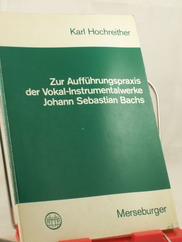 Product image of the product “Zur Aufführungspraxis der Vokal-Instrumentalwerke Johann Sebastian Bachs / Karl Hochreither ”