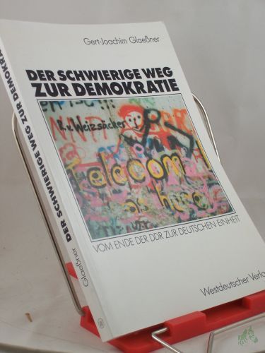 Product image of the product “Der schwierige Weg zur Demokratie : vom Ende der DDR zur deutschen Einheit / Gert-Joachim Glaessner ”