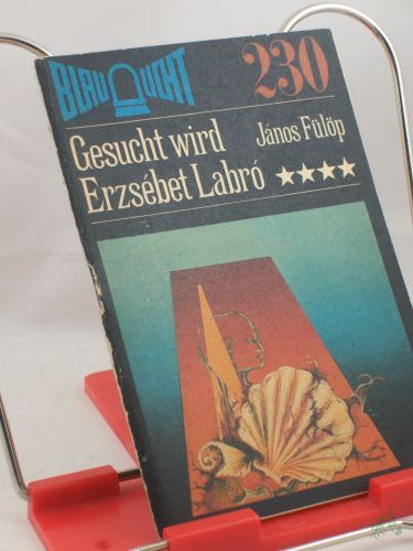 Product image of the product “Gesucht wird Erzsebet Labro : Kriminalerzählung / Janos Fülöp. Aus d. Ungar. von Peter G. Klemm ”