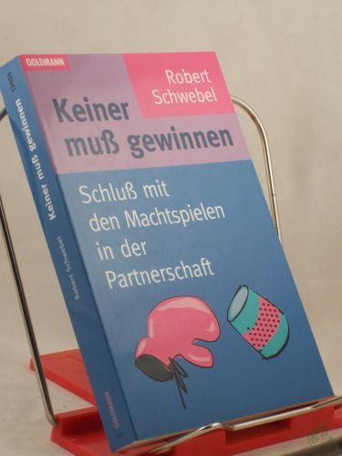 Product image of the product “Keiner muß gewinnen : Schluß mit den Machtspielen in der Partnerschaft / Robert Schwebel. Aus dem Amerikan. von Christine Rohrbach und Sabine Schwenk ”