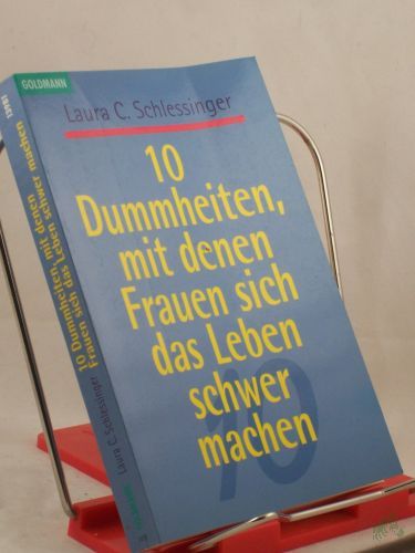 Product image of the product “10 Dummheiten, mit denen Frauen sich das Leben schwer machen / Laura C. Schlessinger. Aus dem Amerikan. von Eva Malsch ”