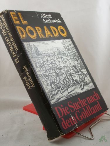 Artikelbild des Artikels “El Dorado : d. Suche nach d. Goldland ; 6 Kapitel e. abenteuerl. Chronik / Alfred Antkowiak “