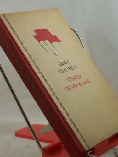 Artikelbild des Artikels “Ernst Thälmann : Führer seiner Klasse. Literarisches Szenarium / Willi Bredel ; Michael Tschesno-Hell “