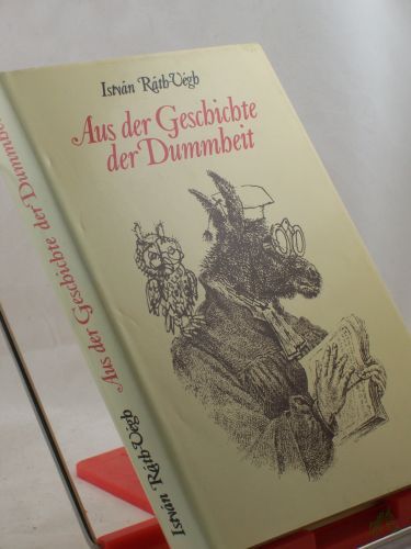 Artikelbild des Artikels “Aus der Geschichte der Dummheit / Istvan Rath-Vegh. Aus d. Ungar. übertr. von Ferenc Gottschlig “