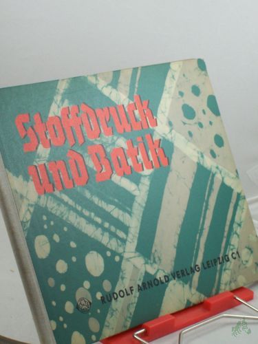 Artikelbild des Artikels “Stoffdruck und Batik : Method. u. techn. Anleitg f. versch. handwerkl. Arten d. Stoffdruckes u. d. Stoffärberei / Helga Graupner. Graf. Gestaltg: Hans Greschek “