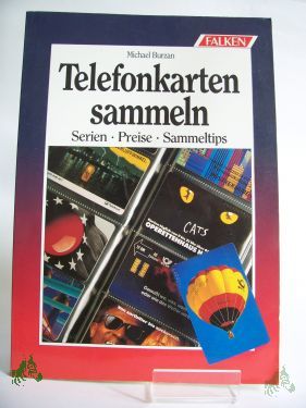 Product image of the product “Telefonkarten sammeln : Serien - Preise - Sammeltips / von Michael Burzan ”