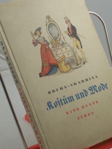 Product image of the product “Kostüm und Mode : Eine bunte Fibel / Wolfgang Bruhn. Bilder von Helmut Skarbina ”