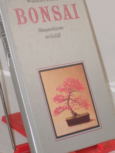 Product image of the product “Bonsai : Miniaturbäume im Gefäß / Wilhelm Elsner. Zeichn.: Anette Schröter ”
