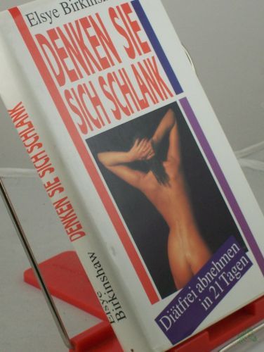 Artikelbild des Artikels “Denken Sie sich schlank! : Diätfrei abnehmen in 21 Tagen / Elsye Birkinshaw. Aus d. Amerikan. übers. von Giovanni Bandini u. Ditte König “