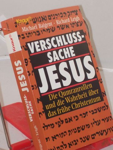 Product image of the product “Verschlusssache Jesus : die Qumranrollen und die Wahrheit über das frühe Christentum / Michael Baigent ; Richard Leigh. Aus dem Engl. von Paul Seiten Dachs und Brigitta Neumeister-Taroni ”