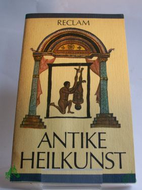 Artikelbild des Artikels “Antike Heilkunst : ausgew. Texte aus d. medizin. Schrifttum d. Griechen u. Römer ; aus d. Griech. u. Lat. / hrsg. von Jutta Kollesch u. Diethard Nickel. Ausw., Übers., Einl. u. Anm. von Jutta Kollesch u. Diethard Nickel “
