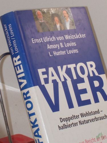 Product image of the product “Faktor Vier : doppelter Wohlstand - halbierter Naturverbrauch ; der neue Bericht an den Club of Rome / Ernst Ulrich von Weizsäcker ; Amory B. und L. Hunter Lovins ”