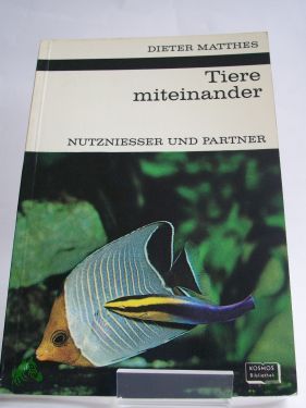 Product image of the product “Tiere miteinander : Nutzniesser u. Partner. Formen tier. Vergesellschaftung / Dieter Matthes. Mit 37 Zeichn. im Text von Walter Söllner u. 8 Fototaf. ”