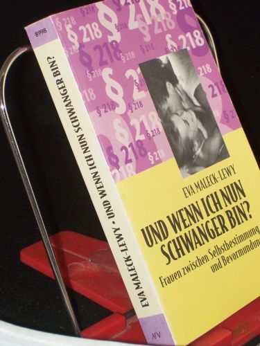 Product image of the product “Und wenn ich nun schwanger bin? : Frauen zwischen Selbstbestimmung und Bevormundung / Eva Maleck-Lewy ”