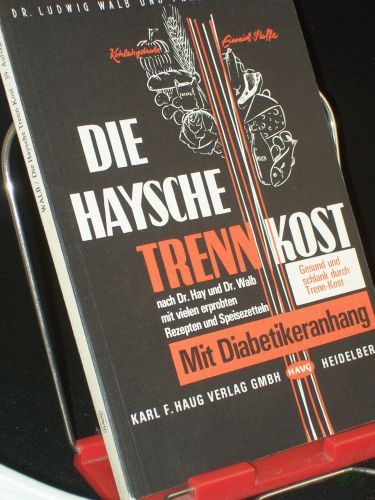 Product image of the product “Die Haysche Trenn-Kost : nach Dr. Hay u. Dr. Walb / von Ludwig Walb. Mit vielen erprobten Rezepten u. Speisezetteln von Ilse Walb ”