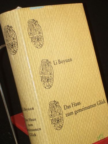 Product image of the product “Das Haus zum gemeinsamen Glück / Boyuan Li. Aus d. Chines. übers. von Marianne Liebermann u. Werner Bettin. Mit e. Nachw. von Werner Bettin ”