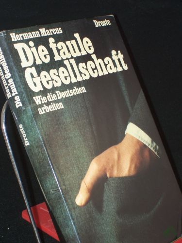 Product image of the product “Die faule Gesellschaft : wie d. Deutschen arbeiten / Hermann Marcus ”