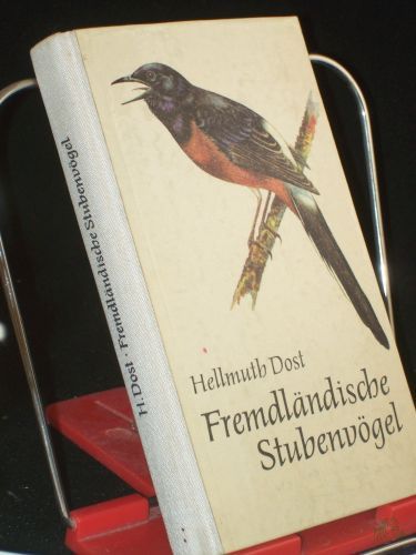 Product image of the product “Fremdländische Stubenvögel / Hellmuth Dost. Mit 24 Taf. von Johannes Breitmeier ”
