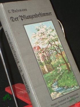 Artikelbild des Artikels “Der Pflanzenbestimmer. Eine Anleitung, ohne Kenntnis des künstlichen oder eines natürlichen Systems die in Deutschland häufiger vorkommenden Pflanzen zu bestimmen “