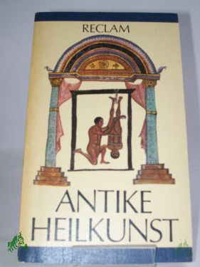Artikelbild des Artikels “Antike Heilkunst : ausgew. Texte aus d. med. Schrifttum d. Griechen u. Römer ; aus d. Griech. u. Lat. / hrsg. von Jutta Kollesch u. Diethard Nickel. Ausw., Übers., Einl. u. Anm. von Jutta Kollesch u. Diethard Nickel “