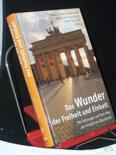 Product image of the product “Das Wunder der Freiheit und Einheit : mit Zeitzeugen auf dem Weg der Friedlichen Revolution / Harald Bretschneider...(Hrsg.) ”