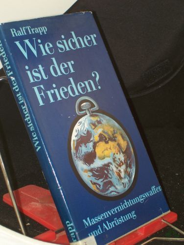 Artikelbild des Artikels “Wie sicher ist der Frieden? : Massenvernichtungswaffen u. Abrüstung / Ralf Trapp “