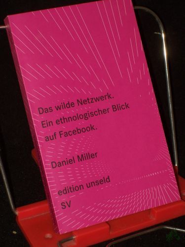 Product image of the product “Das wilde Netzwerk : ein ethnologischer Blick auf Facebook / Daniel Miller. Aus dem Engl. von Frank Jakubzik ”