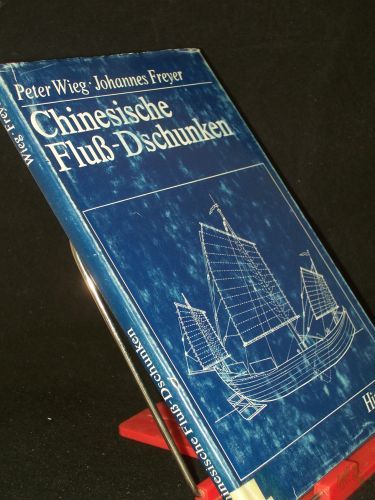 Artikelbild des Artikels “Chinesische Fluss-Dschunken / Peter Wieg ; Johannes Freyer. Mit Rissen u. Zeichn. von Peter Wieg “