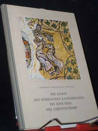 Product image of the product “Die Kunst des Römischen Kaiserreiches bis zum Sieg des Christentums / Herbert Alexander Stützer ”