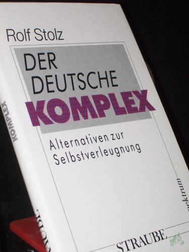 Artikelbild des Artikels “Der deutsche Komplex : Alternativen zur Selbstverleugnung / Rolf Stolz “