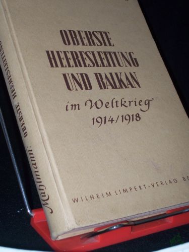Artikelbild des Artikels “Oberste Heeresleitung und Balkan im Weltkrieg 1914-1918 / Carl Mühlmann “